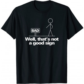 Well, That's Not A Good Sign T-Shirt