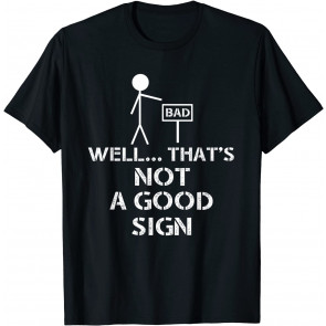 Well That's Not A Good Sign T-Shirt