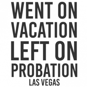 Went On Vacation Left On Probation  Las Vegas Tshirt  Nevada Tshirt