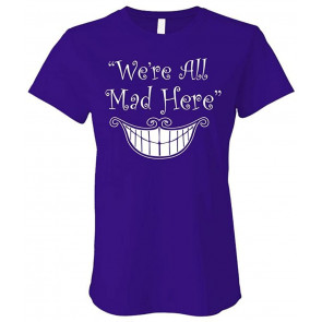 We're All MAD HERE - Alice In Wonderland - Ladies Cotton T-Shirt