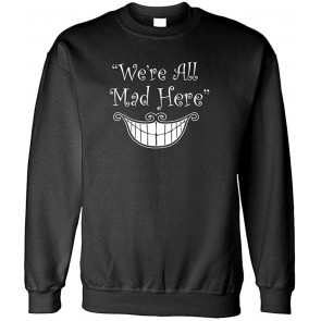 WE'RE ALL MAD HERE - WONDERLAND ALICE'S ADVENTURES - Crew Neck Sweat T-Shirt