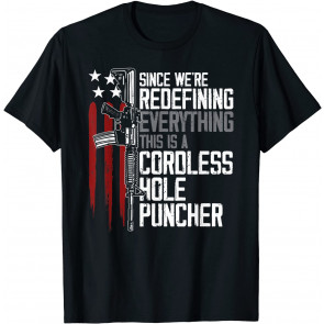 We're Redefining Everything This Is A Cordless Hole Puncher T-Shirt