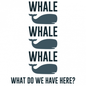 Whale Whale Whale  What Do We Have Here  Funny Pun Tshirt