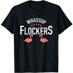 Whassup Flockers T-Shirt