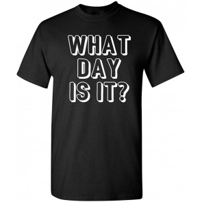 What Day Is It T-Shirt
