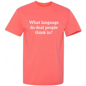 What Language To Deaf People Offensive T-Shirt
