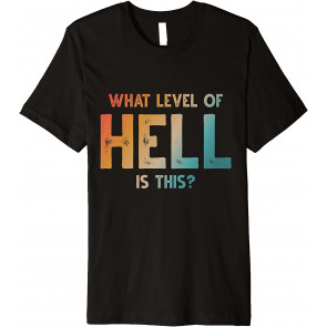 What Level Of Hell Is This? Vintage Distressed Design T-Shirt