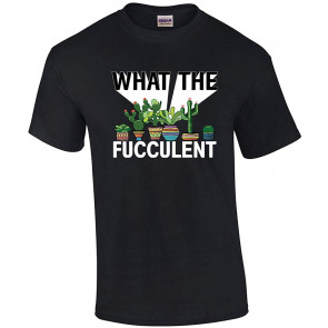 What The Fucculent T-Shirt