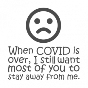 When Covid Is Over I Still Want Most Of You To Stay Away T-Shirt