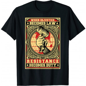 When Injustice Becomes Law Resistance Becomes Duty Top T-Shirt