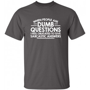 When People Ask Dumb Questions T-Shirt