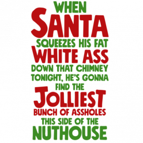 When Santa Squeeze His Fat White Ass Down That Chimney Tonight Hes Gonna Find The Jolliest Bunch Of Assholes This Side Of The Nuthouse  Christmas Vacation Tshirt