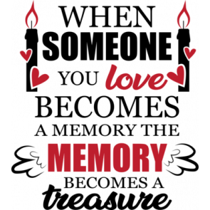 When Someone You Love Becomes A Memory The Memory Becomes A Treasure T-Shirt