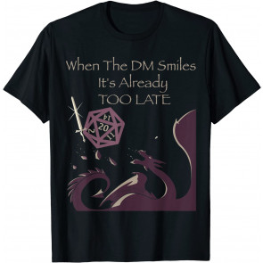 When The DM Smiles It's Already TOO LATE Dice D20 Nerdy T-Shirt