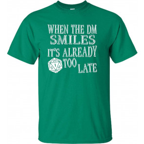 When The DM Smiles It's Already Too Late T-Shirt