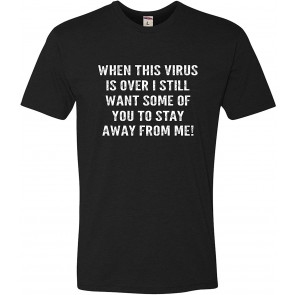 When This Virus Is Over Stay Away From Me T-Shirt