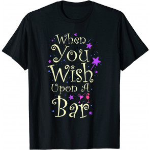 When You Wish Upon A Bar T-Shirt