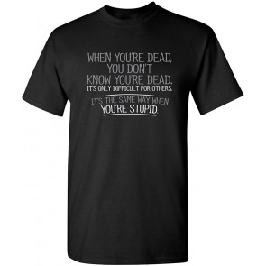 When You're Dead Difficult T-Shirt