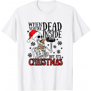 When You're Dead Inside But It's Christmas Merry Drunk T-Shirt