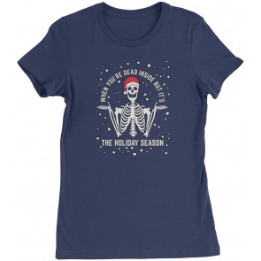 When You're Dead Inside But It's The Holiday Season Skeleton Womens T-Shirt