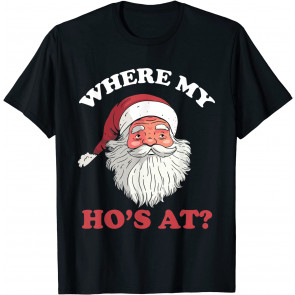 Where My Hos At Christmas Santa Humor T-Shirt