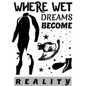 Where Wet Dreams Become Reality T-Shirt