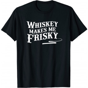 Whiskey Makes Me Friskey Drinking - T-Shirt