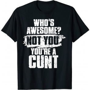 Who's Awesome Not You're_Cunt T-Shirt