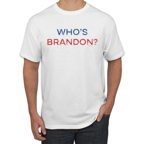 Who's Brandon? Political T-Shirt