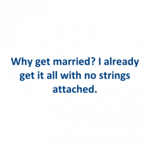 Why Get Married I Already Get It All With No Strings Attached Shirt
