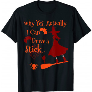 Why Yes Actually I Can Drive A Stick Fun Halloween Witch Pun T-Shirt