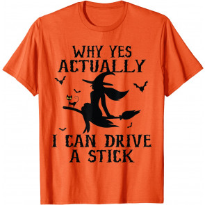 Why Yes Actually I Can Drive A Stick T-Shirt