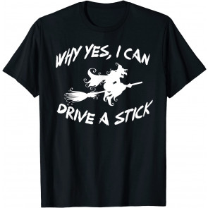 Why Yes, I Can Drive A Stick! Cauldrons And Witches Brew T-Shirt