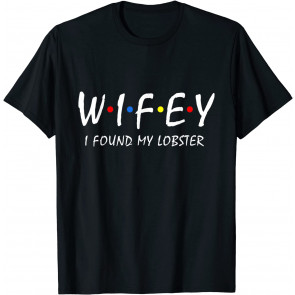 Wifey I Found My Lobster Bachelor Party Couples Wifey Hubby T-Shirt