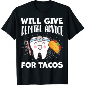 Will Give Dental Advice For Tacos T-Shirt