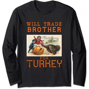 Will Trade Brother For Turkey Cute Thanksgiving Design T-Shirt