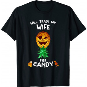 Will Trade My Wife For Candy Swinger Upside Down Pineapple T-Shirt