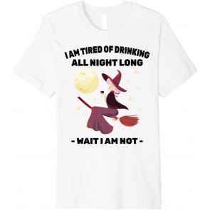 Wine - I Am Tired Of Drinking All Night Long, Wait I Am Not T-Shirt