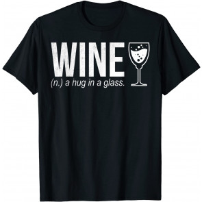 Wine Bottle Noun A Hug In A Glass T-Shirt