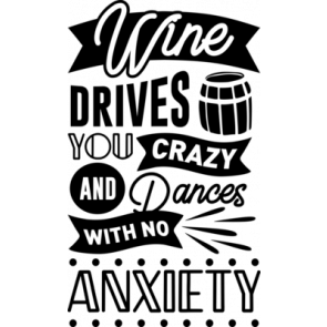 Wine Drives You Crazy And Dances With No Anxiety T-Shirt