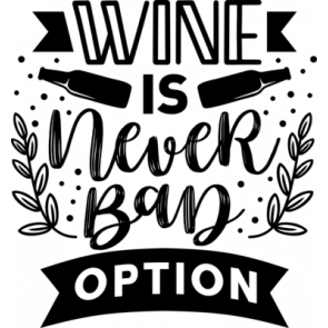 Wine Is Never Bad Option T-Shirt