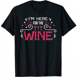 Wine Lover I'm Here For The Wine Syrah Merlot Drinking Party T-Shirt