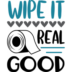 Wipe It Real Good T-Shirt