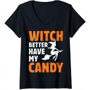 Witch Better Have My Candy  T-Shirt