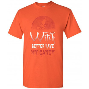 Witch Better Have My Candy Halloween T-Shirt