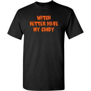 Witch Better Have My Candy T-Shirt