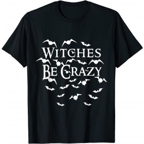 Witches Be Crazy With Bats Halloween Costume T-Shirt