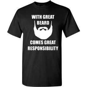 With Great Beard Comes Great Responsibility Black T-Shirt