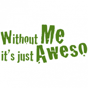 Without Me Its Just Aweso Tshirt