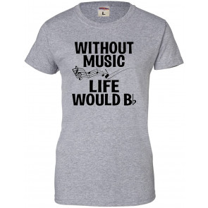 Without Music Life Would B Flat T-Shirt